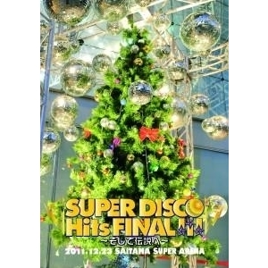 DVD『SUPER DISCO Hits FINAL!!!～そして伝説へ～』@さいたまスーパーアリーナ