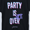 PARTY IS NOT OVER Tee